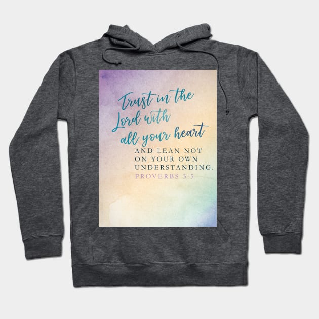 Trust in the Lord with all your heart, Proverbs 3:5 Hoodie by Third Day Media, LLC.